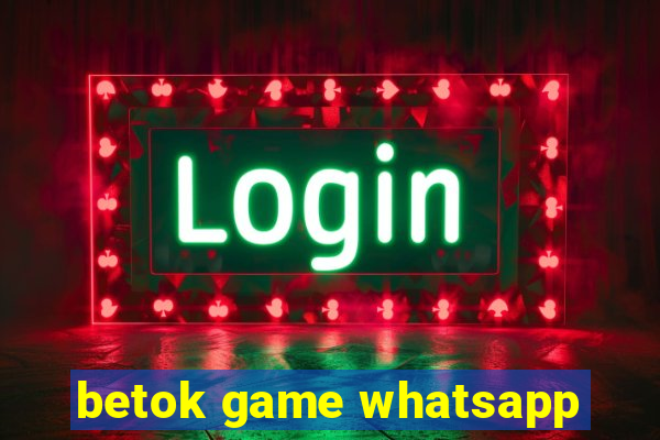 betok game whatsapp